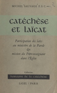 Michel Sauvage et Ph. Delhaye - Catéchèse et laïcat - Participation des laïcs au ministère de la Parole et mission du frère-enseignant dans l'Église.