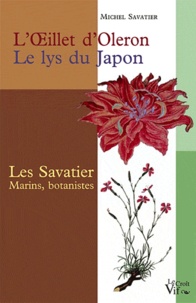 Michel Savatier - L'Oeillet d'Oleron, le lys du Japon - Les Savatier marins et botanistes.