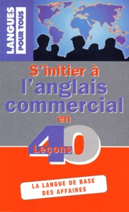 Michel Savio et Michel Marcheteau - S'initier à l'anglais commercial en 40 leçons - La langue de base des affaires.