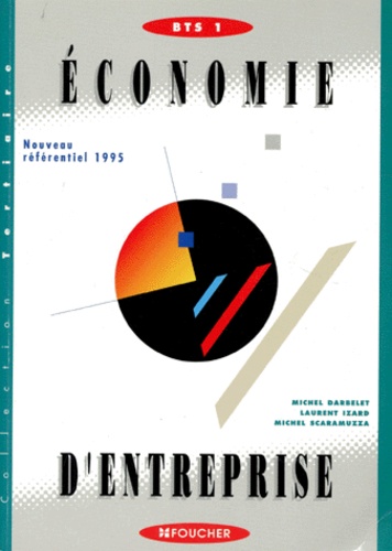 Michel Scaramuzza et Michel Darbelet - Economie D'Entreprise Bts 1ere Annee. Nouveau Referentiel 1995.