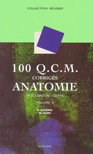 Michel Scépi et Pierre Kamina - 100 Qcm Corriges Anatomie. Volume 4, Tete Osseuse, Dents.