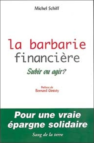 Michel Schiff - La Barbarie Financiere. Subir Ou Agir ?.
