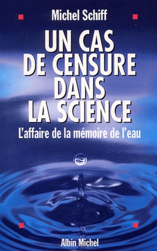 Michel Schiff et Christine Michel - Un cas de censure dans la science - L'affaire de la mémoire de l'eau.