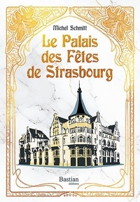 T&eacute;l&eacute;charger le format ebook txt Le palais des f&ecirc;tes de Strasbourg par Michel Schmitt