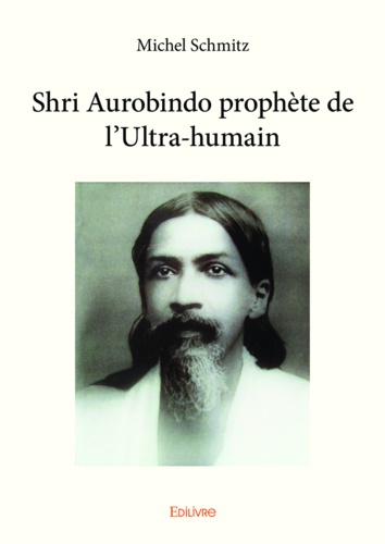 Shri Aurobindo prophète de l'ultra-humain