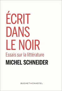 Michel Schneider - Ecrit dans le noir - Essais sur la littérature.