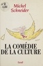 Michel Schneider - La comédie de la culture.
