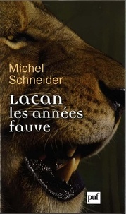 Michel Schneider - Lacan, les années fauve.