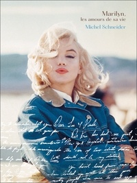 Michel Schneider - Marilyn Monroe, les amours de sa vie.