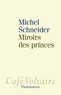 Michel Schneider - Miroirs des princes - Narcissisme et politique.