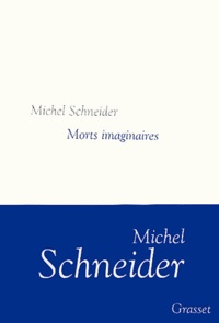Michel Schneider - Morts imaginaires.