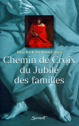 Michel Schooyans - Chemin De Croix Du Jubile Des Familles.