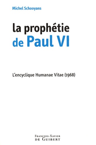 Michel Schooyans - La prophétie de Paul VI - L'encyclique Humanae Vitae (1968).