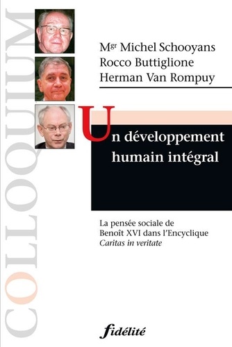 Michel Schooyans et Rocco Buttiglione - Un développement humain intégral - La pensée sociale de Benoît XVI dans l'Encyclique Caritas in Veritate.