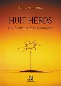 Livre en anglais à télécharger gratuitement Huit héros - ou Chroniques de l'Anthropocène CHM en francais par Michel Scicluna