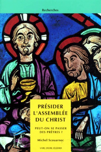Michel Scouarnec - Presider L'Assemblee Du Christ. Peut-On Se Passer De Pretres ?.