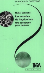 Michel Sebillotte - Les mondes de l'agriculture - Une recherche pour demain.