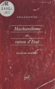 Michel Senellart - Machiavélisme et raison d'état - XIIe-XVIIIe siècle....