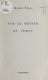Michel Sénès - Sur le métier du temps.