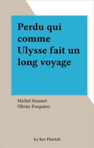 Michel Séonnet et Olivier Pasquiers - Perdu qui comme Ulysse fait un long voyage.