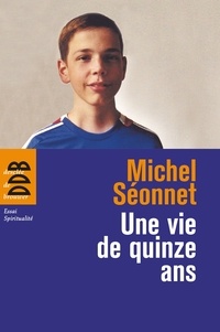Michel Séonnet - Une vie de quinze ans.