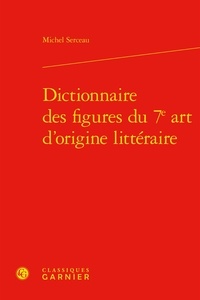 Michel Serceau - Dictionnaire des figures du 7e art d'origine littéraire.