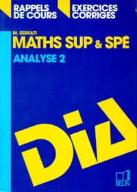 Michel Serfati - Maths Sup Et Spe. Tome 2, Analyse, Rappels De Cours, Exercices Corriges, Programme 1995.
