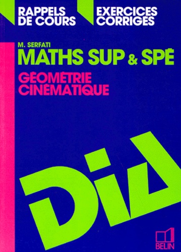 Michel Serfati - Maths Sup Et Spe. Geometrie, Cinematique, Rappels De Cours, Exercices Corriges, Programme 1995.