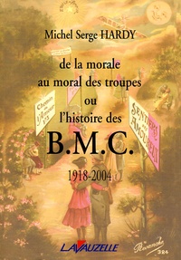 Michel-Serge Hardy - De la morale au moral des troupes ou l'histoire des BMC (1918-2004).