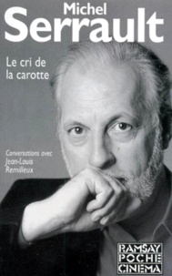 Michel Serrault - Le Cri De La Carotte Suivi De Reponses Aux Lecteurs. Conversation Avec Jean-Louis Remilleux.