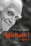 Michel Serres - Adichats ! - (Adieu !).