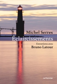 Michel Serres et Bruno Latour - Eclaircissements - Entretiens.