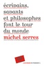 Michel Serres - Ecrivains, savants et philosophes font le tour du monde.