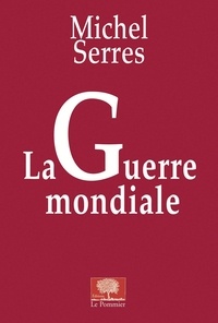 Michel Serres - La Guerre mondiale.