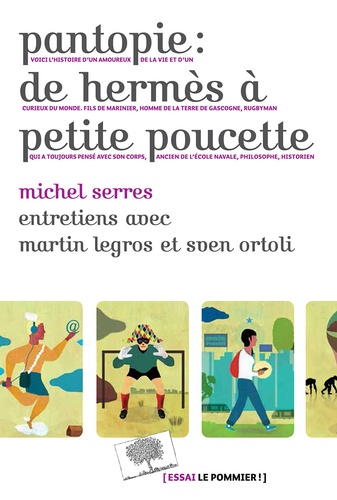 Michel Serres - Pantopie : de Hermès à petite poucette - Entretiens avec Martin Legros et Sven Ortoli.