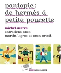 Michel Serres - Pantopie ou le monde de Michel Serres - De Hermès à Petite Poucette.
