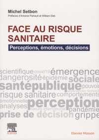 Michel Setbon - Face au risque sanitaire - Perceptions, émotions, décisions.