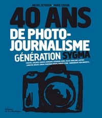 Michel Setboun et Marie Cousin - 40 ans de photojournalisme - Tome 2 : Génération Sygma.