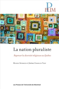 Michel Seymour et Jérôme Gosselin-Tapp - La nation pluraliste - Repenser la diversité religieuse au Québec.