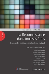 Michel Seymour - La Reconnaissance dans tous ses états - Repenser les politiques de pluralisme culturel.