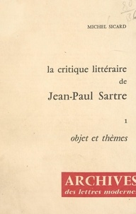 Michel Sicard et Michel J. Minard - La critique littéraire de Jean-Paul Sartre (1). Objet et thèmes.