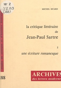 Michel Sicard et Michel J. Minard - La critique littéraire de Jean-Paul Sartre (2). Une écriture romanesque.