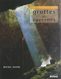 Michel Siffre et  Collectif - La France des grottes et cavernes.