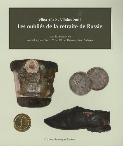 Michel Signoli et Thierry Vette - Les oubliés de la retraite de Russie - Vilna 1812-Vilnius 2002.