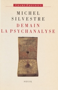 Michel Silvestre - Demain la psychanalyse.