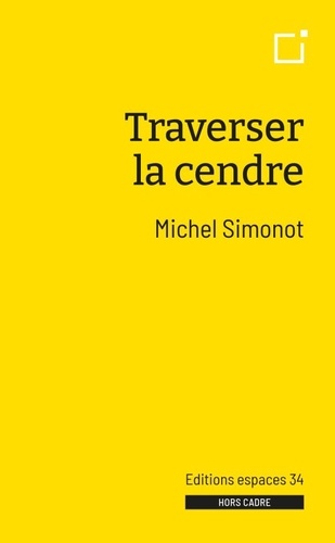 Michel Simonot - Traverser la cendre.