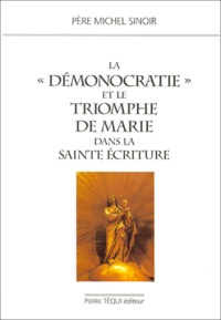 Michel Sinoir - La " Demonocratie " Et Le Triomphe De Marie Dans La Sainte Ecriture.
