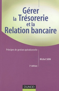 Michel Sion - Gérer la trésorerie et la relation bancaire - Principes de gestion opérationnelle.