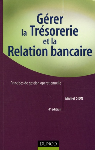 Michel Sion - Gérer la trésorerie et la relation bancaire - Principes de gestion opérationnelle.