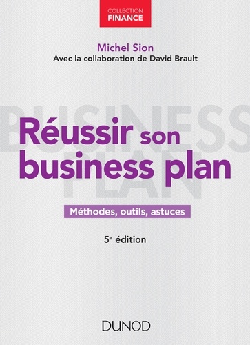 Réussir son business plan - 5e éd.. Méthodes, outils, astuces